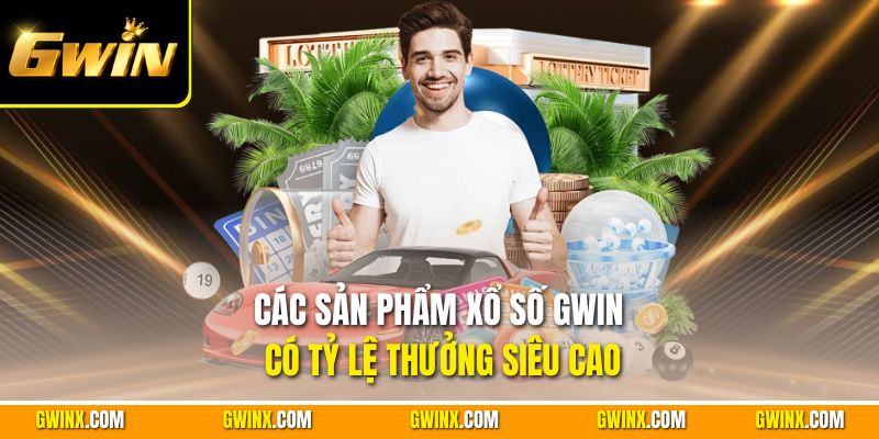 Các sản phẩm xổ số Gwin có tỷ lệ thưởng siêu cao