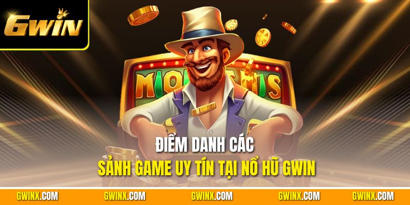 Điểm danh các sảnh game uy tín tại nổ hũ Gwin