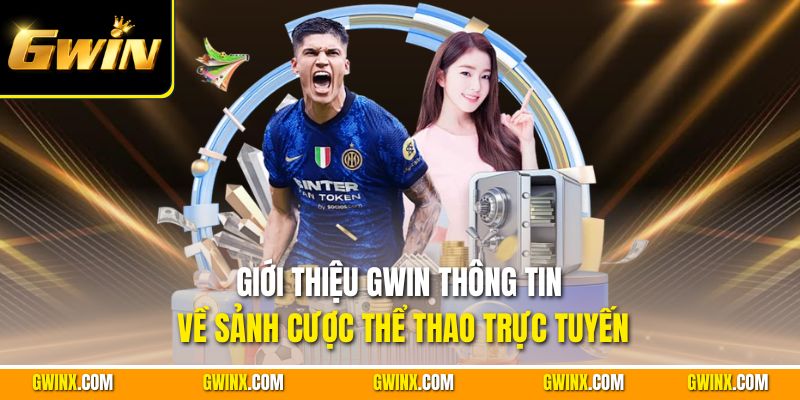 Giới thiệu Gwin thông tin về sảnh cược thể thao trực tuyến