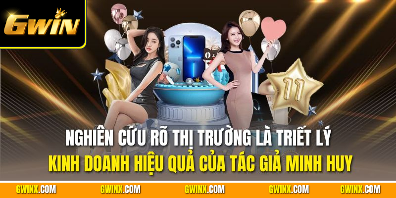 Nghiên cứu rõ thị trường là triết lý kinh doanh hiệu quả của tác giả Minh Huy