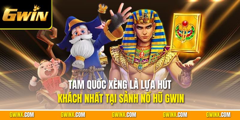 Tam quốc xèng là lựa hút khách nhất tại sảnh nổ hũ Gwin