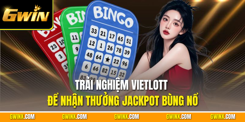 Trải nghiệm Vietlott để nhận thưởng Jackpot bùng nổ